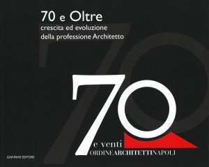 70 ANNI E OLTRE – CRESCITA ED EVOLUZIONE DELLA PROGESSIONE ARCHITETTO
